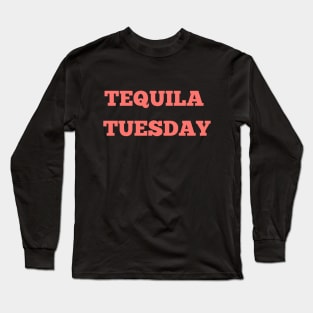 TEQUILA TUESDAY Long Sleeve T-Shirt